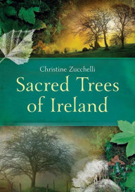 Title: Sacred Trees of Ireland, Author: Christine Zucchelli