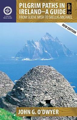 Pilgrim Paths in Ireland - A Guide: From Slieve Mish to Skellig Michael