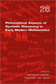 Title: Philosophical Aspects of Symbolic Reasoning in Early Modern Mathematics, Author: Albrecht Heeffer