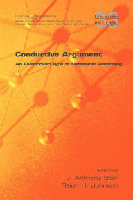 Title: Conductive Argument. an Overlooked Type of Defeasible Reasoning, Author: J. Anthony Blair