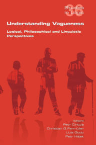 Title: Understanding Vagueness. Logical, Philosophical and Linguistic Perspectives, Author: Petr Cintula