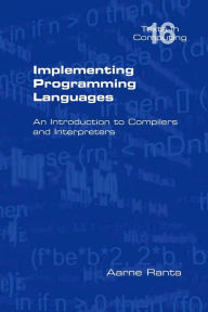 Title: Implementing Programming Languages. an Introduction to Compilers and Interpreters, Author: Aarne Ranta