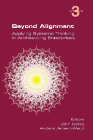Title: Beyond Alignment: Applying Systems Thinking in Architecting Enterprises, Author: John Gotze