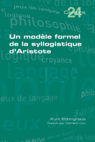 Title: Un modèle formel de la syllogistique d'Aristote, Author: Kurt Ebbinghaus