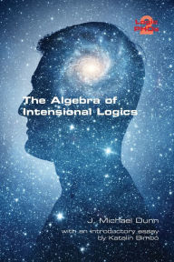 Title: The Algebra of Intensional Logics, Author: J Michael Dunn