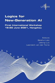 Title: Logics for New-Generation AI. First International Workshop, 18-20 June 2021, Hangzhou, Author: Beishui Liao