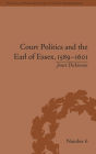 Court Politics and the Earl of Essex, 1589-1601 / Edition 1