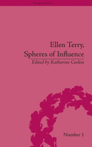 Title: Ellen Terry, Spheres of Influence / Edition 1, Author: Katharine Cockin