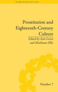 Title: Prostitution and Eighteenth-Century Culture: Sex, Commerce and Morality / Edition 1, Author: Ann Lewis