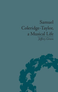 Title: Samuel Coleridge-Taylor, a Musical Life / Edition 1, Author: Jeffrey Green