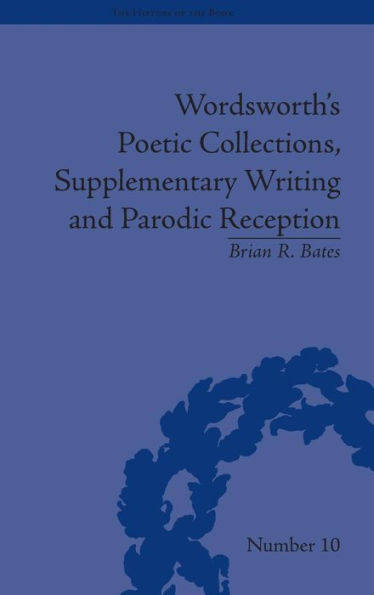 Wordsworth's Poetic Collections, Supplementary Writing and Parodic Reception / Edition 1
