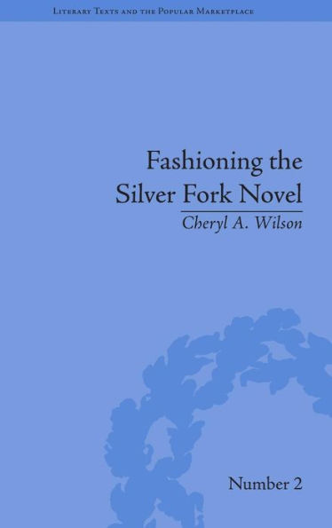Fashioning the Silver Fork Novel
