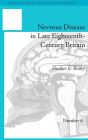 Nervous Disease in Late Eighteenth-Century Britain: The Reality of a Fashionable Disorder / Edition 1
