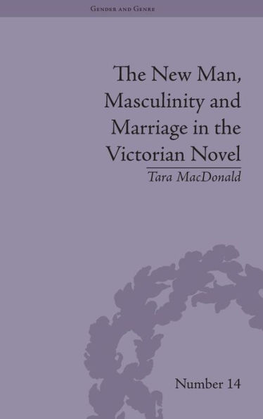 The New Man, Masculinity and Marriage in the Victorian Novel / Edition 1