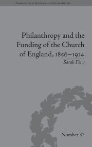 Title: Philanthropy and the Funding of the Church of England, 1856-1914 / Edition 1, Author: Sarah Flew