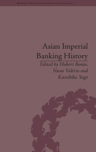 Title: Asian Imperial Banking History / Edition 1, Author: Hubert Bonin