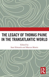 Title: The Legacy of Thomas Paine in the Transatlantic World / Edition 1, Author: Sam Edwards