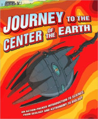Journey to the Center of the Earth: An Action-Packed Introduction to Science, from Geology and Astronomy to Biology