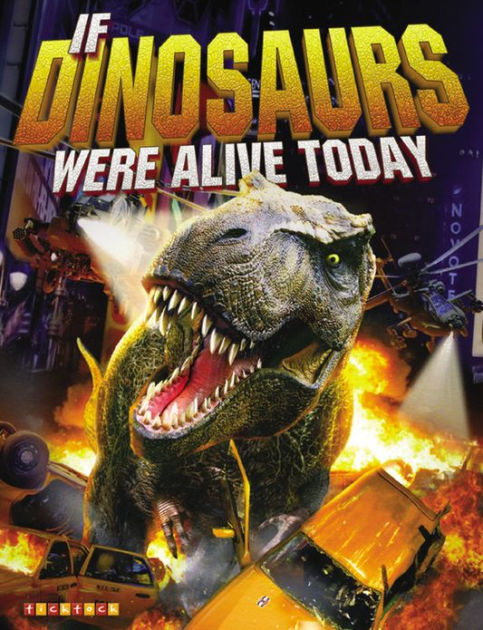 if dinosaurs were alive today