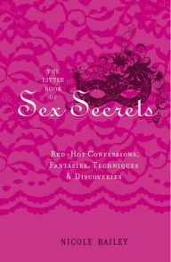 Little Book of Sex Secrets: Red Hot Confessions, Fantasies, Techniques & Discoveries