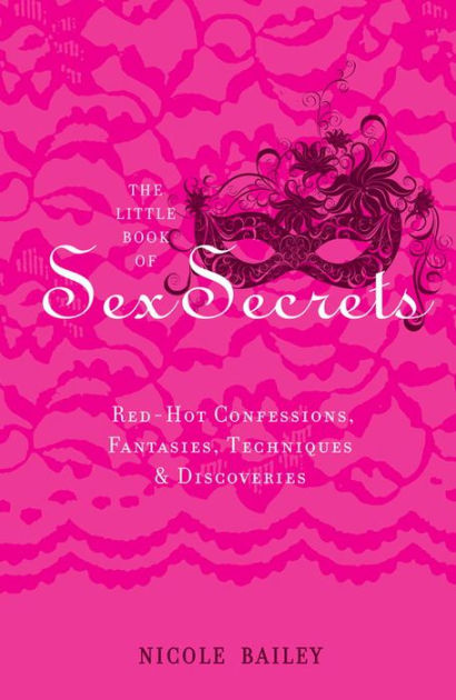 The Little Book Of Sex Secrets Red Hot Confessions Fantasies Techniques And Discoveries By 2681