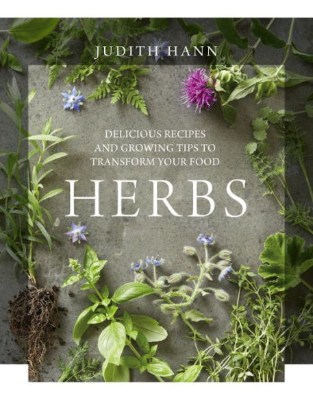 Herbs: Delicious Recipes and Growing Tips to Transform Your Food