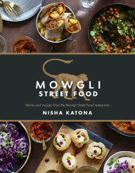 Title: Mowgli Street Food: Stories and recipes from the Mowgli Street Food restaurants, Author: Nisha Katona
