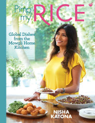 Title: Pimp My Rice: Over 100 Recipes to Make Your Rice More Exciting, Author: Nisha Katona