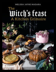 Title: The Witch's Feast: A Kitchen Grimoire, Author: Melissa Madara