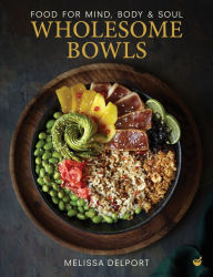 Title: Wholesome Bowls: Food for mind, body and soul, Author: Melissa Delport