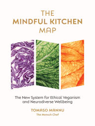 Title: The Mindful Kitchen Map: The new system for ethical veganism and neurodiverse wellbeing, Author: Tomaso Mannu