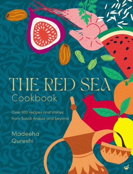 The Red Sea Cookbook: Over 100 recipes and stories from Saudi Arabia and beyond