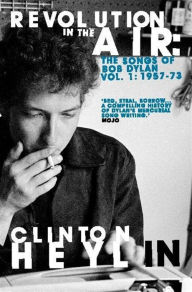 Title: Revolution in the Air: The Songs of Bob Dylan 1957-1973, Author: Clinton Heylin