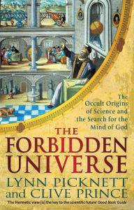 Title: The Forbidden Universe: The Occult Origins of Science and the Search for the Mind of God, Author: Lynn Picknett