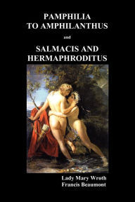 Title: Pamphilia to Amphilanthus AND Salmacis and Hermaphroditus, Author: Lady Mary Wroth