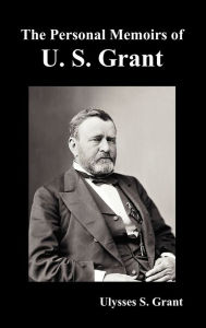 The Personal Memoirs Of U. S. Grant, Complete And Fully Illustrated