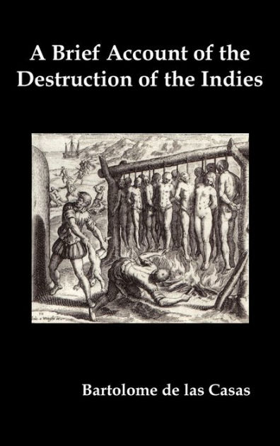 brief account of the devastation of the indies Get information, facts, and pictures about bartolome de las casas at encyclopediacom make research projects and school reports about bartolome de las casas easy with credible articles from our free the devastation of the indies: a brief account. brief account of the devastation of the indies Get information, facts, and pictures about bartolome de las casas at encyclopediacom make research projects and school reports about bartolome de las casas easy with credible articles from our free the devastation of the indies: a brief account.