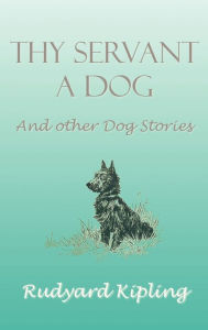 Title: Thy Servant a Dog and Other Dog Stories, Author: Rudyard Kipling