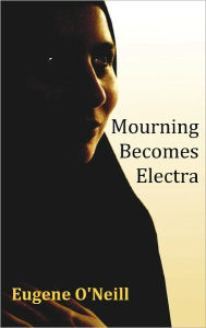 Title: Mourning Becomes Electra, Author: Eugene Gladstone O'Neill