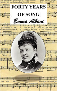Title: Forty Years of Song, Author: Emma Dame Albani