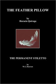 Title: The Feather Pillow and the Permanent Stiletto, Author: Horacio Quiroga