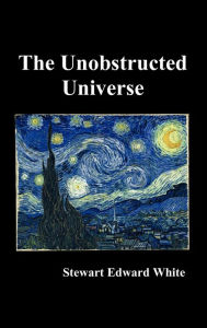 Title: The Unobstructed Universe, Author: Stewart Edward White