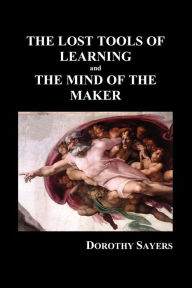 Title: The Lost Tools of Learning and the Mind of the Maker (Paperback), Author: Dorothy Sayers