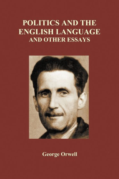 george orwell essays politics english language george orwell essays politics english language