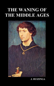 The Waning Of The Middle Ages (Hardback)