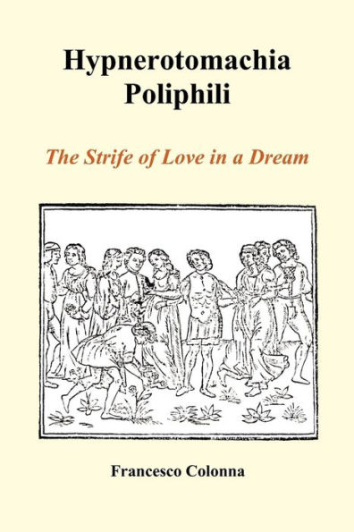 Hypnerotomachia Poliphili: The Strife of Love in a Dream (Paperback)