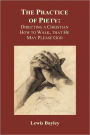 Practice of Piety: Directing a Christian How to Walk, That He May Please God (Hardback)