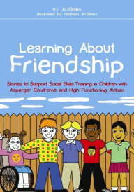 Title: Learning About Friendship: Stories to Support Social Skills Training in Children with Asperger Syndrome and High Functioning Autism, Author: Kay Al-Ghani