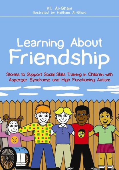 Learning About Friendship: Stories to Support Social Skills Training in Children with Asperger Syndrome and High Functioning Autism