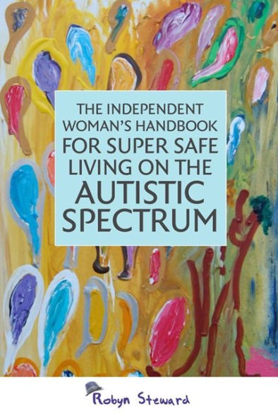 The Independent Woman's Handbook for Super Safe Living on the Autistic Spectrum